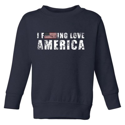 4th Of July American Funny Gift I Fucking Love America Toddler Sweatshirt