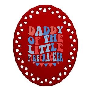 4th Of July Birthday Dad Daddy Of The Little Firecracker T Gift Ceramic Oval Ornament