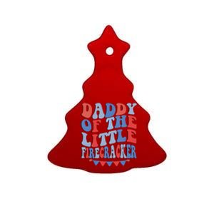 4th Of July Birthday Dad Daddy Of The Little Firecracker T Gift Ceramic Tree Ornament