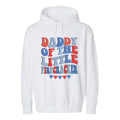 4th Of July Birthday Dad Daddy Of The Little Firecracker T Gift Garment-Dyed Fleece Hoodie