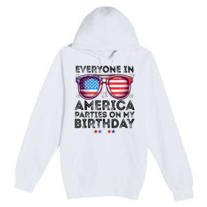 4th Of July 2024 Everyone In America Parties On My Birthday Premium Pullover Hoodie