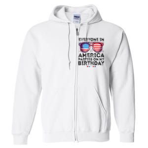 4th Of July 2024 Everyone In America Parties On My Birthday Full Zip Hoodie