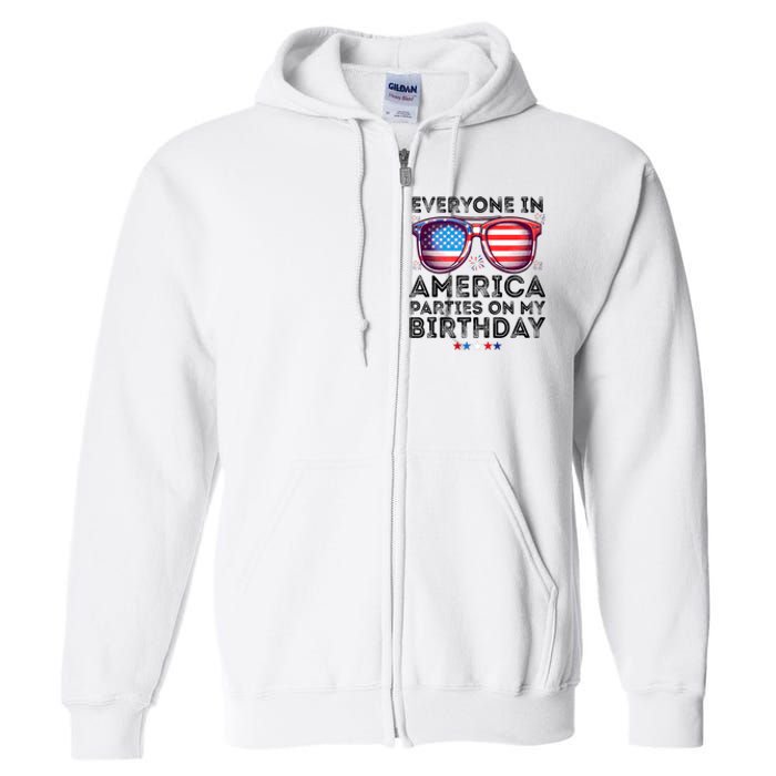 4th Of July 2024 Everyone In America Parties On My Birthday Full Zip Hoodie