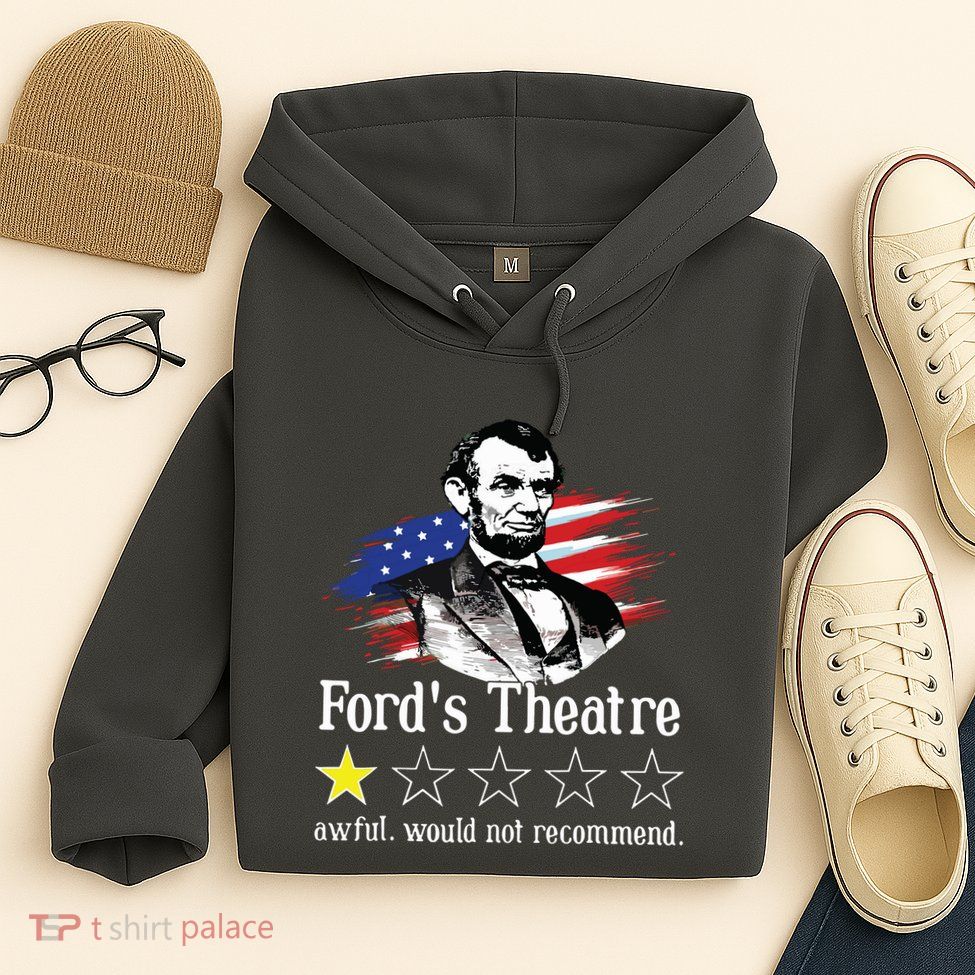 4th Of July Fords Theatre Awful Would Not Recommend Review Hoodie