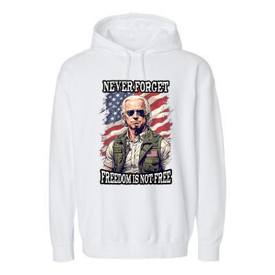 4th Of July Funny Joe Biden Never Forget Freedom Is Not Free Garment-Dyed Fleece Hoodie