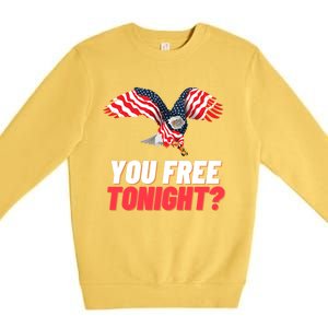 4th Of July You Free Tonight Funny Gift Premium Crewneck Sweatshirt