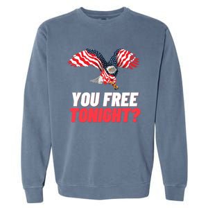 4th Of July You Free Tonight Funny Gift Garment-Dyed Sweatshirt