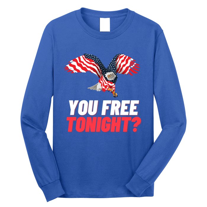 4th Of July You Free Tonight Funny Gift Long Sleeve Shirt