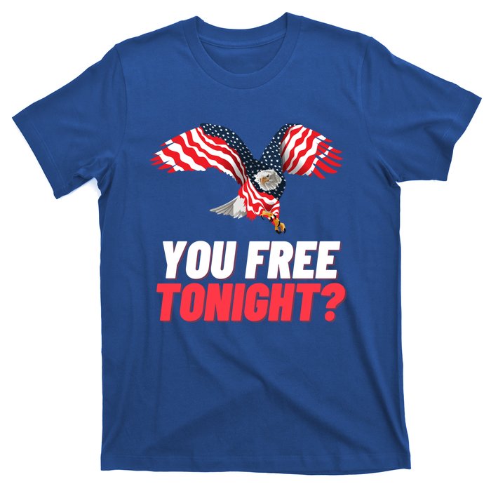 4th Of July You Free Tonight Funny Gift T-Shirt