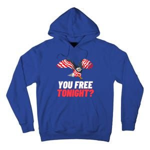 4th Of July You Free Tonight Funny Gift Tall Hoodie