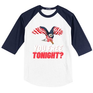 4th Of July You Free Tonight Funny Gift Baseball Sleeve Shirt