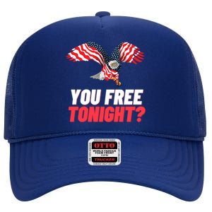 4th Of July You Free Tonight Funny Gift High Crown Mesh Back Trucker Hat