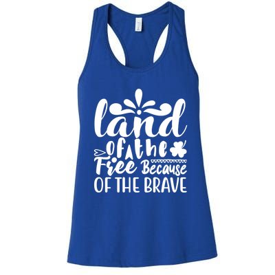 4th Of July Gift Funny Gift Land Of The Free Because Of The Brave Gift Women's Racerback Tank