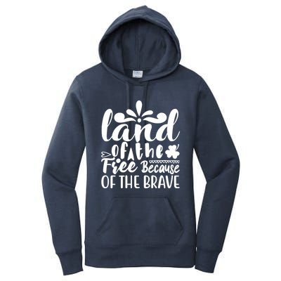 4th Of July Gift Funny Gift Land Of The Free Because Of The Brave Gift Women's Pullover Hoodie