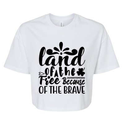 4th Of July Gift Funny Gift Land Of The Free Because Of The Brave Gift Bella+Canvas Jersey Crop Tee