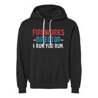 4th Of July Fireworks Director I Run You Run Garment-Dyed Fleece Hoodie