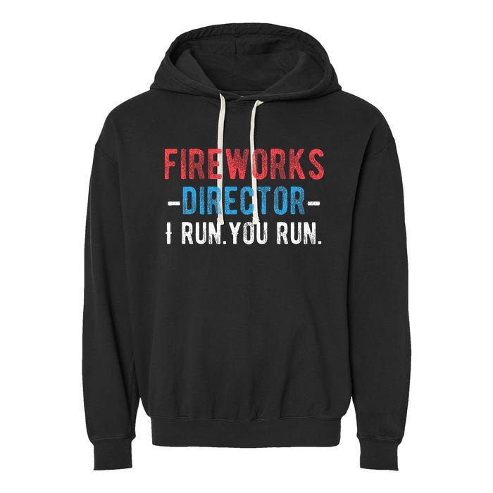 4th Of July Fireworks Director I Run You Run Garment-Dyed Fleece Hoodie