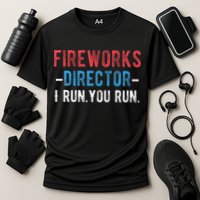 4th Of July Fireworks Director I Run You Run Performance Shirt