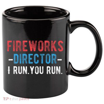 4th Of July Fireworks Director I Run You Run 11oz C Handle Ceramic Mug