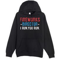 4th Of July Fireworks Director I Run You Run Premium Pullover Hoodie