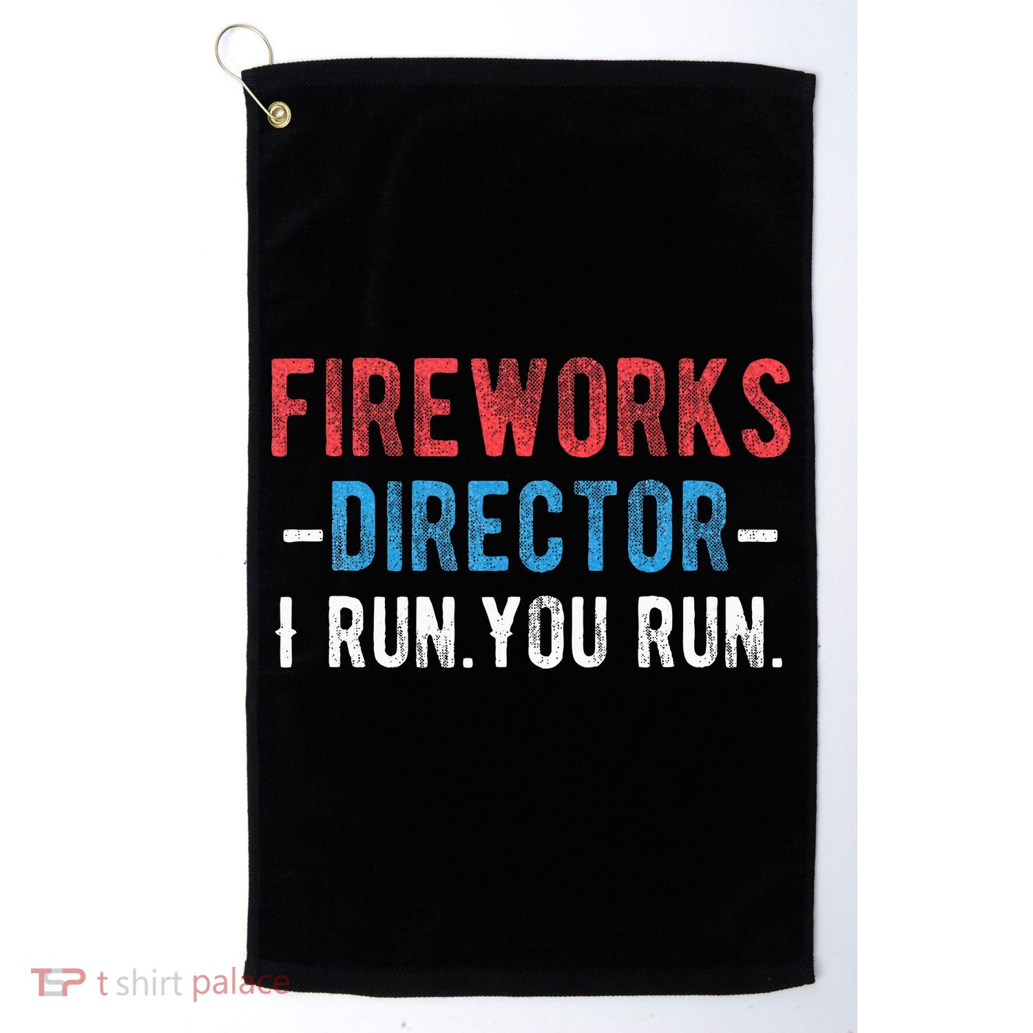 4th Of July Fireworks Director I Run You Run Golf Towel