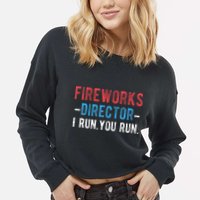 4th Of July Fireworks Director I Run You Run Cropped Pullover Crew