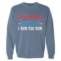 4th Of July Fireworks Director I Run You Run Garment-Dyed Sweatshirt