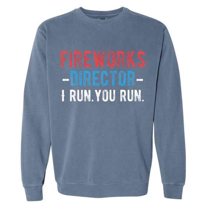 4th Of July Fireworks Director I Run You Run Garment-Dyed Sweatshirt
