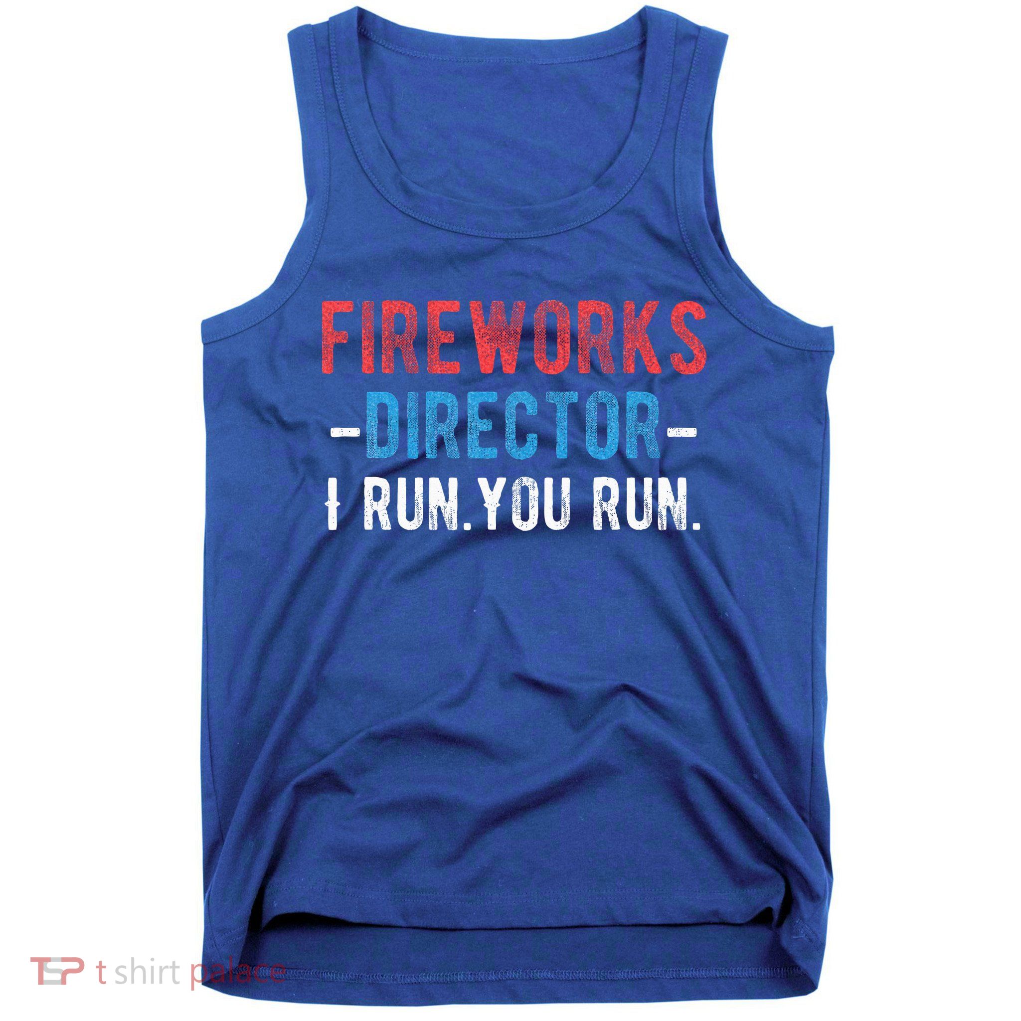 4th Of July Fireworks Director I Run You Run Tank Top