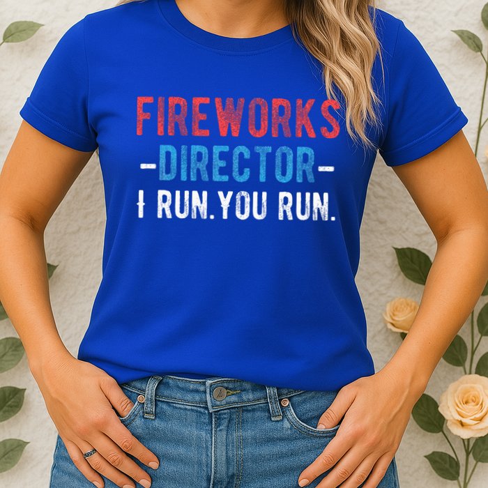 4th Of July Fireworks Director I Run You Run Womens T-Shirt