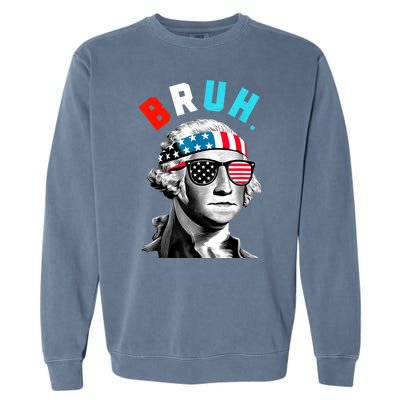 4th Of July 2024 George Washington Bruh Garment-Dyed Sweatshirt