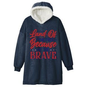 4th Of July Land Of The Free Because The Brave Patriotic Great Gift Hooded Wearable Blanket