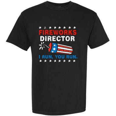 4th Of July Fireworks Director I Run You Run Garment-Dyed Heavyweight T-Shirt