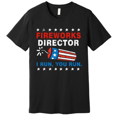 4th Of July Fireworks Director I Run You Run Premium T-Shirt