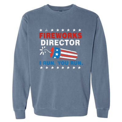 4th Of July Fireworks Director I Run You Run Garment-Dyed Sweatshirt