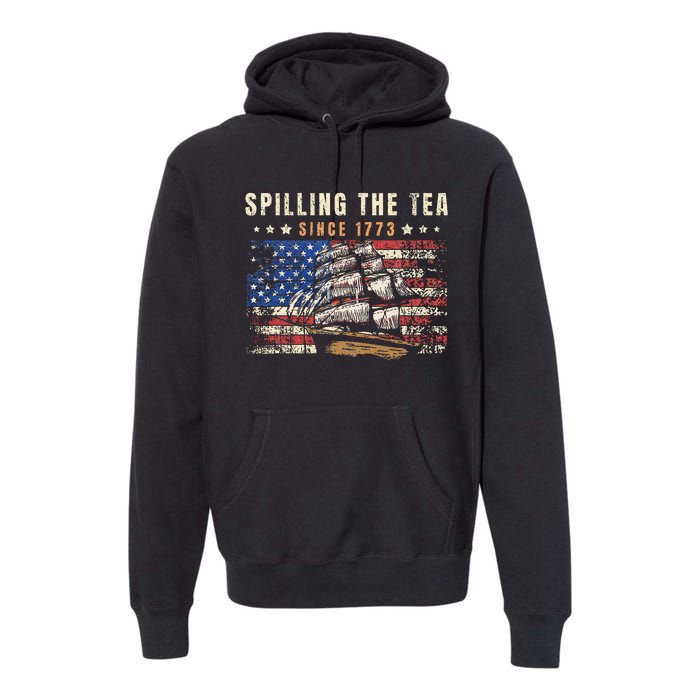 4th Of July Spilling The Tea Since 1773 Premium Hoodie