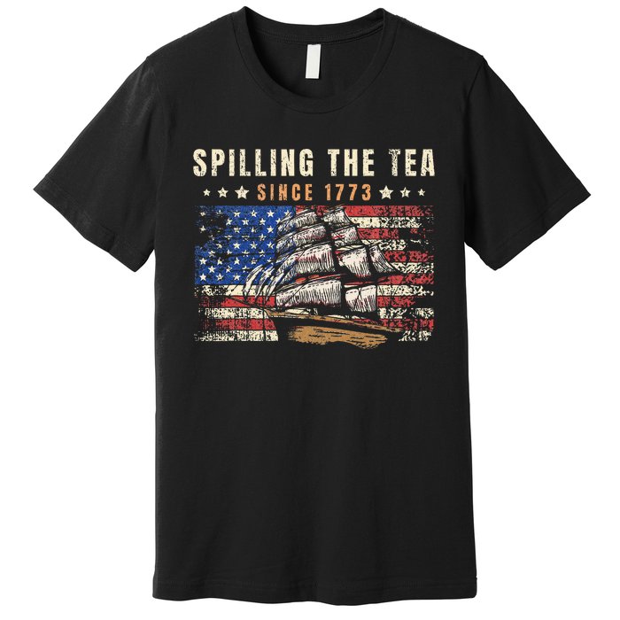 4th Of July Spilling The Tea Since 1773 Premium T-Shirt