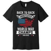 4th Of July Back To Back Undefeated World War Champs Premium T-Shirt