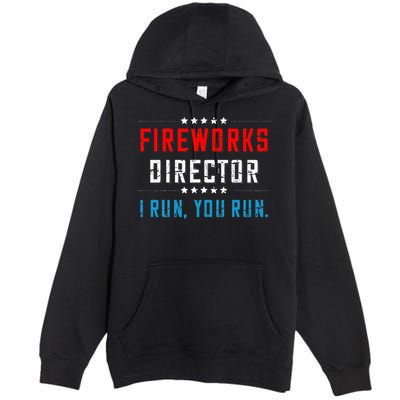 4th Of July Fireworks Director I Run You Run Premium Pullover Hoodie