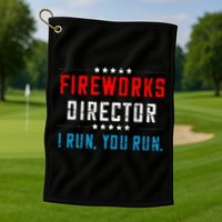 4th Of July Fireworks Director I Run You Run Golf Towel