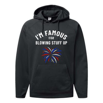 4th Of July Firework Humor Im Famous For Blowing Things Up Performance Fleece Hoodie