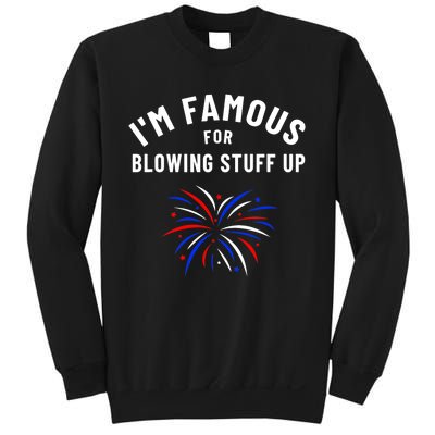 4th Of July Firework Humor Im Famous For Blowing Things Up Sweatshirt