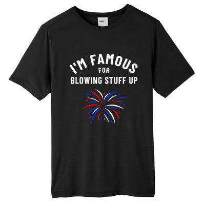 4th Of July Firework Humor Im Famous For Blowing Things Up Tall Fusion ChromaSoft Performance T-Shirt