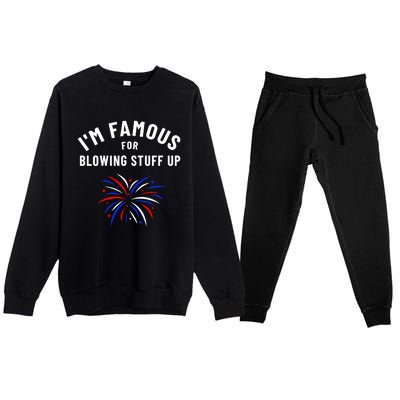 4th Of July Firework Humor Im Famous For Blowing Things Up Premium Crewneck Sweatsuit Set