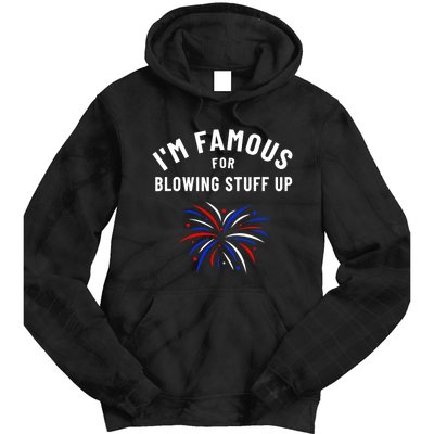 4th Of July Firework Humor Im Famous For Blowing Things Up Tie Dye Hoodie