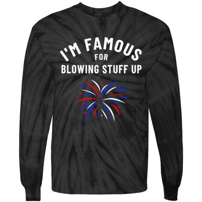 4th Of July Firework Humor Im Famous For Blowing Things Up Tie-Dye Long Sleeve Shirt