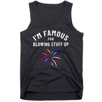 4th Of July Firework Humor Im Famous For Blowing Things Up Tank Top