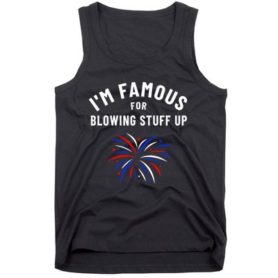 4th Of July Firework Humor Im Famous For Blowing Things Up Tank Top