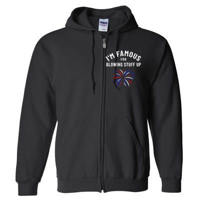 4th Of July Firework Humor Im Famous For Blowing Things Up Full Zip Hoodie