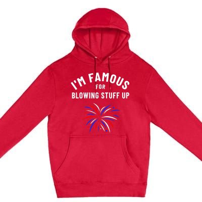 4th Of July Firework Humor Im Famous For Blowing Things Up Premium Pullover Hoodie